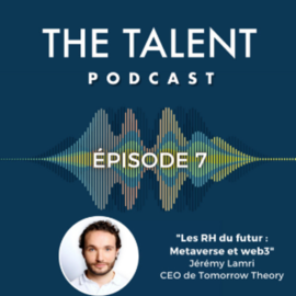 Les RH du futur : Metaverse et Web3 - Jérémy LAMRI CEO de Tomorrow Theory / The Talent Podcast