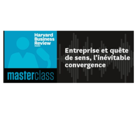 Podcast Masterclass : Entreprise et quête de sens, l’inévitable convergence par Caroline Montaigne / Harvard Business Review