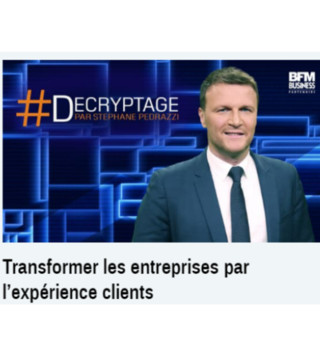 TRANSFORMER LES ENTREPRISES PAR L’EXPÉRIENCE CLIENTS en partenariat avec SCRIBEO / BFM TV